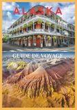 ALASKA GUIDE DE VOYAGE 2026: Au cœur de l'immensité : un guide authentique de la beauté brute de l'Alaska.