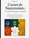 Carnet de Succession: Le guide pratique à remplir. Étape par étape, organisez vos démarches pour que vos proches sachent exactement quoi faire, le moment venu