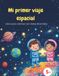 Mi primer viaje espacial: Divertidas ilustraciones espaciales para pintar y aprender