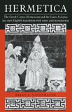 Hermetica: The Greek Corpus Hermeticum and the Latin Asclepius in a New English Translation, with Notes and Introduction