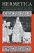 Hermetica: The Greek Corpus Hermeticum and the Latin Asclepius in a New English Translation, with Notes and Introduction