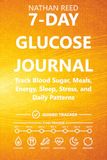 7-Day Glucose Journal: Track Blood Sugar, Meals, Energy, Sleep, Stress, and Daily Patterns