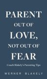 Parent Spines Parent Out of Love, Not Out of Fear, Coach Blakely's Parenting Tips