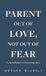 Parent Spines Parent Out of Love, Not Out of Fear, Coach Blakely's Parenting Tips