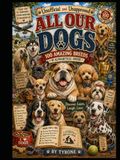 UNOFFICIAL AND UNAPPROVED ALL OUR DOGS: 100 Wonderful Dog Breeds Brought to Life with Humorous Lifelike Caricatures, Fascinating Facts, Breed History and Personality