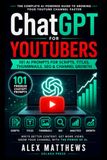 ChatGPT for YouTubers: 101 AI Prompts for Scripts, Titles, Thumbnails, SEO, Channel Growth & Content Creation