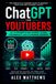 ChatGPT for YouTubers: 101 AI Prompts for Scripts, Titles, Thumbnails, SEO, Channel Growth & Content Creation