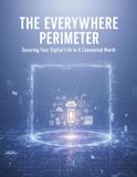 The Everywhere Perimeter: Securing Your Digital Life In A Connected World