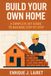 Build Your Own Home: A Complete DIY Guide to Building Step by Step