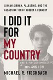 I Bol I Did It for My Country: Sirhan Sirhan, Palestine, and the Assassination of Robert F. Kennedy Hardcover