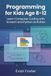 Programming for Kids Age 8-12: Learn Computer Coding with Scratch and Python Activities