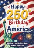 Happy Birthday, America!: U.S. History for Kids Ages 8–12