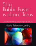 Silly Rabbit...Easter is about Jesus: Another Im'Unique Landry Adventure
