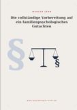 Die vollständige Vorbereitung auf ein familienpsychologisches Gutachten: Ein Leitfaden für Eltern, Anwälte und Fachleute