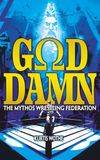 GODDAMN: The Mythos Wrestling Federation