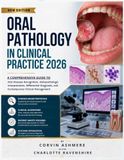 ORAL PATHOLOGY IN CLINICAL PRACTICE 2026: A Comprehensive Guide to Oral Disease Recognition, Histopathologic Interpretation, Differential Diagnosis, and Contemporary Clinical Management