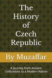 The History of the Czech Republic: A Journey from Ancient Civilizations to a Modern Nation