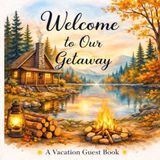 Welcome to Our Getaway: A Simple Memory Book for Guests to Share Their Stay and Favorite Moments