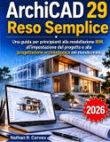 ArchiCAD Independently Published ArchiCAD 29 Reso Semplice: Una guida per principianti alla modellazione BIM, all'impostazione del progetto e alla progettazione architettonica nel mondo reale.