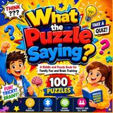 What the Puzzle Saying?: 100 Riddles, Logic Puzzles & Word Games for Family Fun and Brain Training