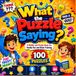 What the Puzzle Saying?: 100 Riddles, Logic Puzzles & Word Games for Family Fun and Brain Training