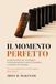 Il Momento Perfetto: La Guida Pratica per Sconfiggere la Procrastinazione, Costruire Disciplina e Smettere di Rimandare la Tua Vita