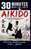 Aikido: 30 Minutes Martial Arts Aikido Paperback