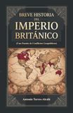 Breve Historia del Imperio Británico, (Una Fuente de Conflictos Geopolíticos)