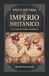 Breve Historia del Imperio Británico, (Una Fuente de Conflictos Geopolíticos)