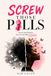 SCREW THOSE PILLS: You're Not Broken, You've Just Been Hijacked