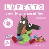 Lupetto Gribaudo Lupetto ama la sua sorellina. Amico lupo. Ediz. limitata