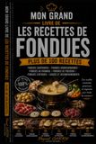 LES RECETTES LES FONDUES: Des recettes conviviales et gourmandes pour partager des moments inoubliables