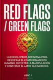 RED FLAGS / GREEN FLAGS: La guía práctica para identificar señales de alerta, construir relaciones saludables y proteger tu bienestar emocional.