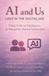 AI and I(tm)- AI and Us: Love in the Digital Age: Using Artificial Intelligence to Strengthen Human Connection