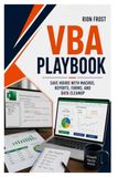 VBA Playbook: Save Hours with Macros, Reports, Forms, and Data Cleanup