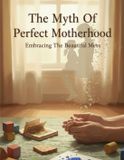 The Myth Of Perfect Motherhood