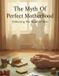The Myth Of Perfect Motherhood