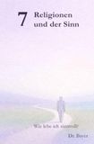 7 Religionen und der Sinn: Wie lebe ich sinnvoll?