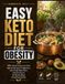 EASY KETO DIET FOR OBESITY: 100+ Quick & Easy Low-Carb, High-Fat Recipes for Beginners, with Simple Meal Plans, Practical Tips & 30-Minute Meals for Getting Started