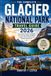 THE COMPLETE GLACIER NATIONAL PARK TRAVEL GUIDE 2026