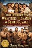 Court-Ordered Icecat Court-Ordered Wives, Wrestling Husbands & Rodeo Rivals