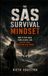 The SAS Survival Mindset: How to Stay Calm, Think Clearly, and Survive When Everything Goes Wrong