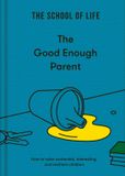 The Good Enough Parent: how to raise contented, interesting and resilient children