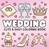 Wedding Cute and Easy Coloring Book: Cozy and Romantic Coloring Pages with Flower Girl Moments, Bridal Details, Sweet Love Scenes