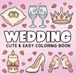 Wedding Cute and Easy Coloring Book: Cozy and Romantic Coloring Pages with Flower Girl Moments, Bridal Details, Sweet Love Scenes