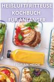 HEIßLUFTFRITTEUSE KOCHBUCH FÜR ANFÄNGER
