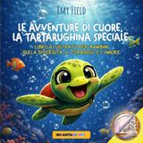 Le Avventure di Cuore, la Tartarughina Speciale: Libro illustrato per bambini sulla diversità, il coraggio e l'amore
