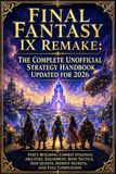 Final Fantasy IX Remake: The Complete Unofficial Strategy Handbook Updated for 2026