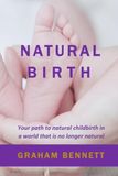 Natural Birth: Your path to natural childbirth in a world that is no longer natural