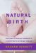 Natural Birth: Your path to natural childbirth in a world that is no longer natural